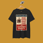 Coffee Party T-Shirt, Make Cofee Great Again, Coffee Lover Shirt, Casual Wear - Kirenge Gold LLC